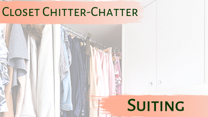 Closet Chitter Chatter: Suiting